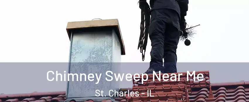  Chimney Sweep Near Me St. Charles - IL