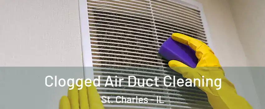  Clogged Air Duct Cleaning St. Charles - IL
