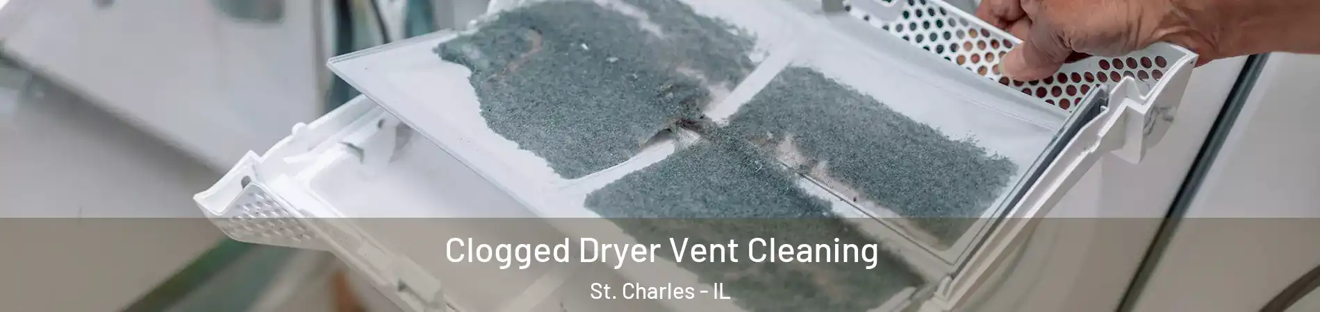  Clogged Dryer Vent Cleaning St. Charles - IL