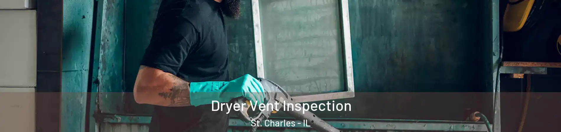  Dryer Vent Inspection St. Charles - IL