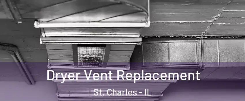  Dryer Vent Replacement St. Charles - IL