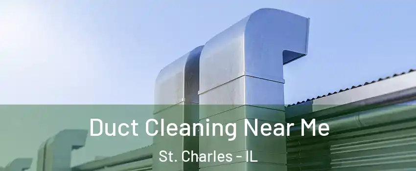  Duct Cleaning Near Me St. Charles - IL