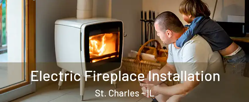  Electric Fireplace Installation St. Charles - IL