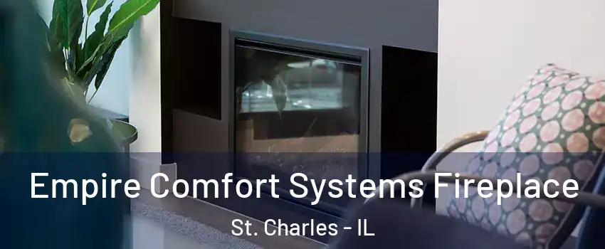  Empire Comfort Systems Fireplace St. Charles - IL