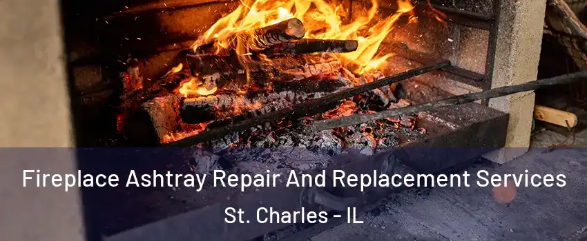  Fireplace Ashtray Repair And Replacement Services St. Charles - IL