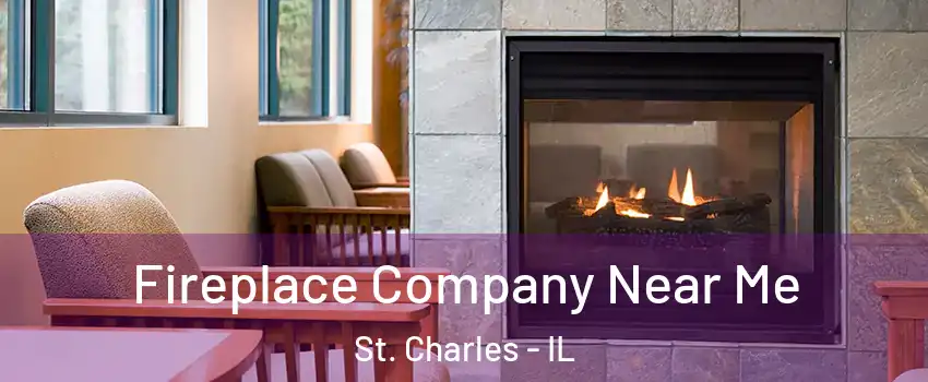  Fireplace Company Near Me St. Charles - IL