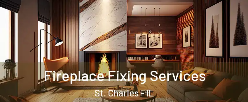  Fireplace Fixing Services St. Charles - IL