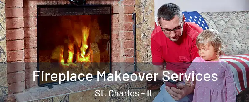  Fireplace Makeover Services St. Charles - IL