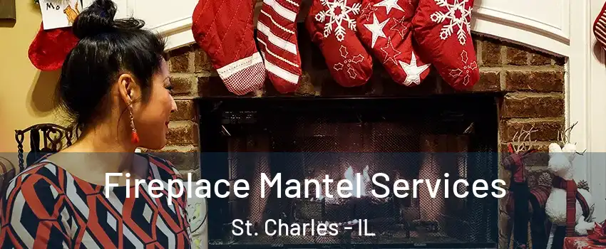  Fireplace Mantel Services St. Charles - IL