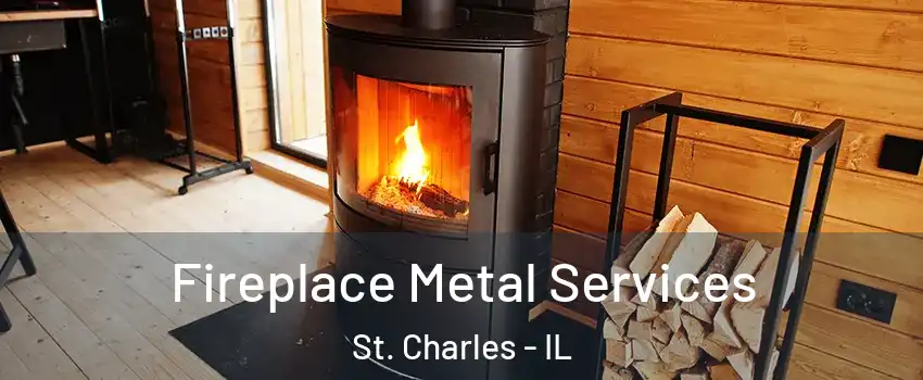 Fireplace Metal Services St. Charles - IL