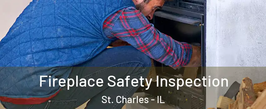  Fireplace Safety Inspection St. Charles - IL