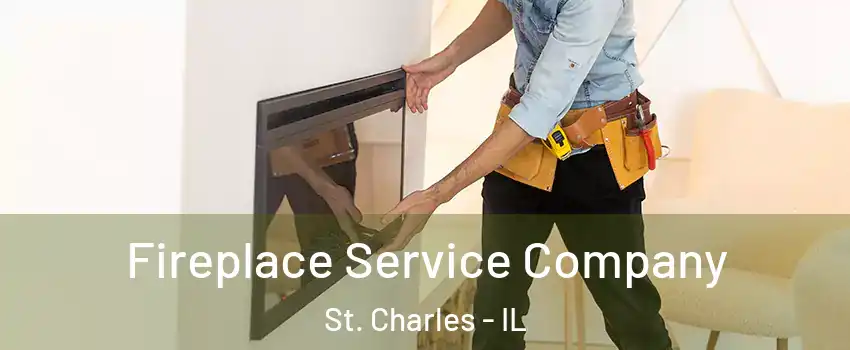 Fireplace Service Company St. Charles - IL