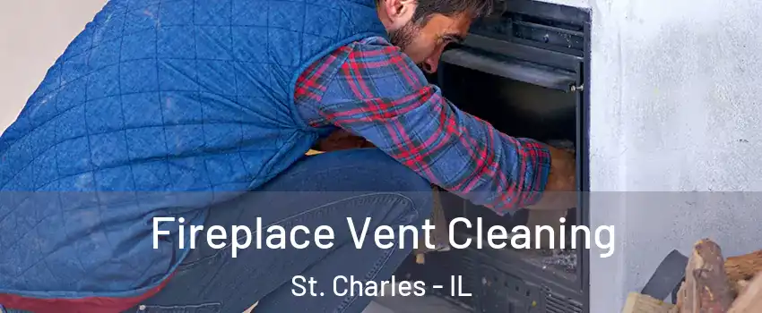  Fireplace Vent Cleaning St. Charles - IL
