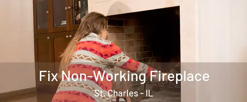  Fix Non-Working Fireplace St. Charles - IL
