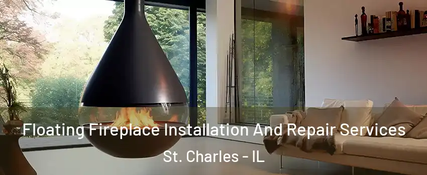  Floating Fireplace Installation And Repair Services St. Charles - IL
