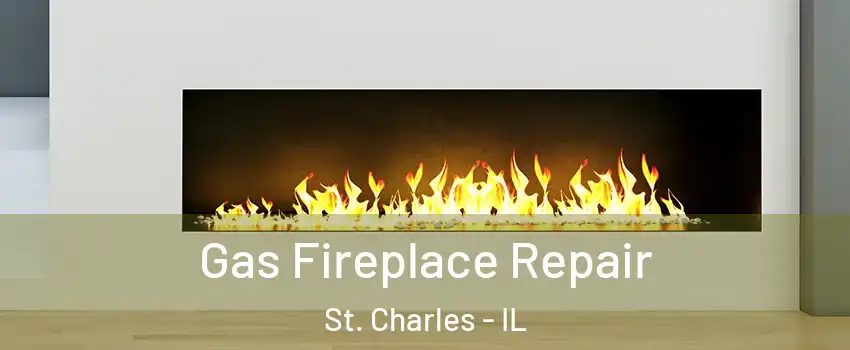  Gas Fireplace Repair St. Charles - IL