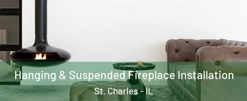  Hanging & Suspended Fireplace Installation St. Charles - IL
