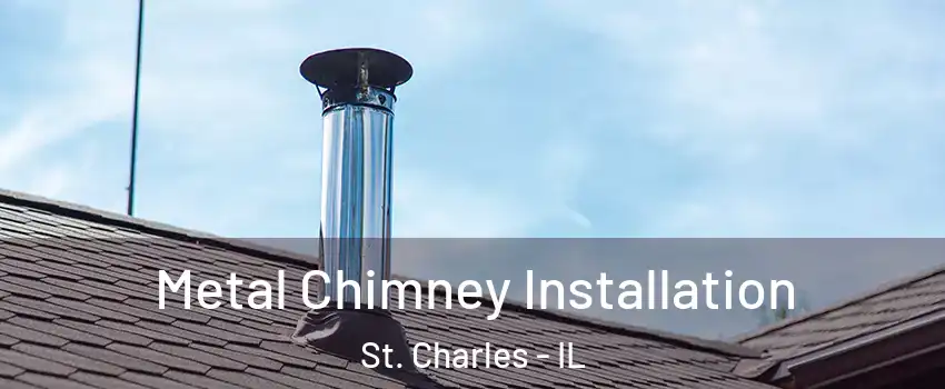  Metal Chimney Installation St. Charles - IL
