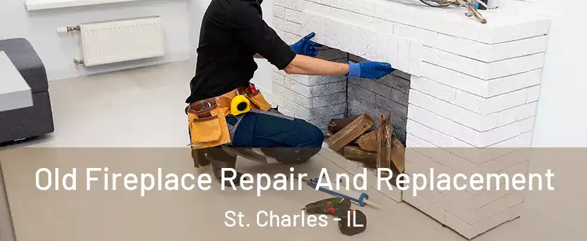  Old Fireplace Repair And Replacement St. Charles - IL