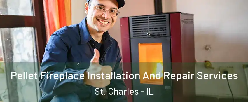  Pellet Fireplace Installation And Repair Services St. Charles - IL