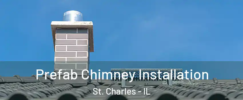  Prefab Chimney Installation St. Charles - IL