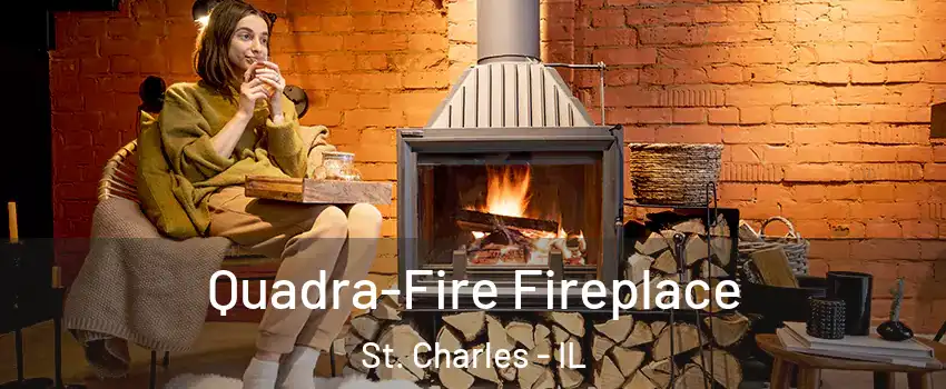  Quadra-Fire Fireplace St. Charles - IL