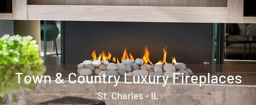  Town & Country Luxury Fireplaces St. Charles - IL