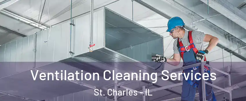  Ventilation Cleaning Services St. Charles - IL