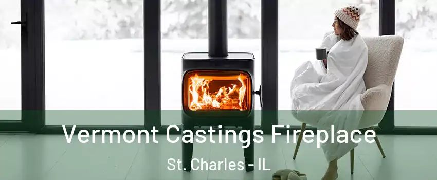  Vermont Castings Fireplace St. Charles - IL