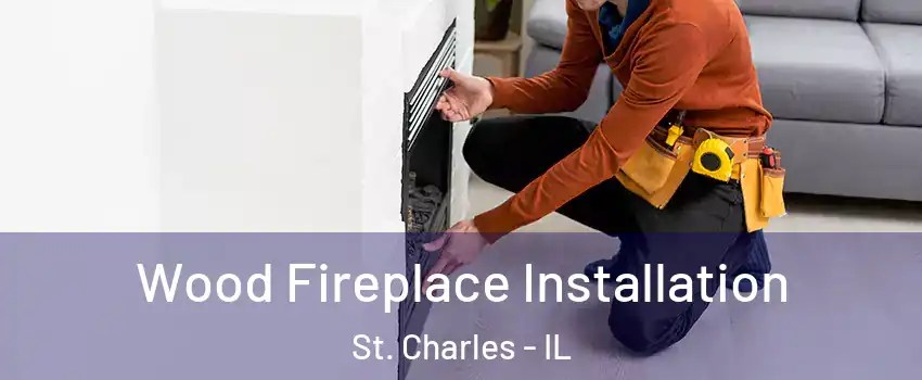  Wood Fireplace Installation St. Charles - IL