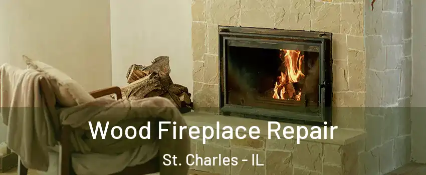  Wood Fireplace Repair St. Charles - IL